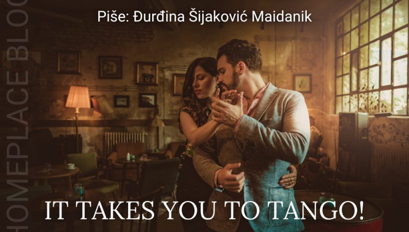 IT TAKES YOU TO TANGO!